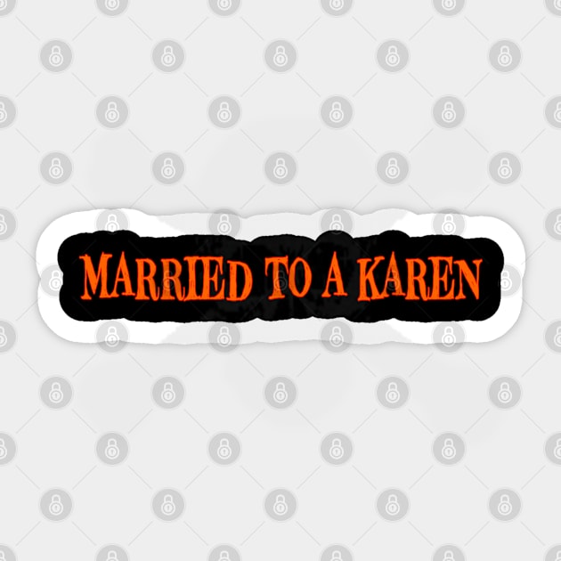 Married to a Karen Sticker by CreakyDoorArt